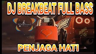 DJ BREAKBEAT FULL BASS || DJ PENJAGA HATI.