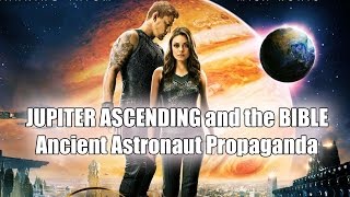 JUPITER ASCENDING and the BIBLE: Ancient Astronaut Propaganda
