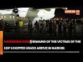 Happening now remains of the victims of the kdf chopper crash arrive in nairobi