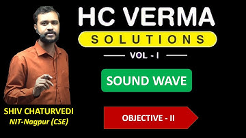 Objective II || Sound Wave || H C Verma Solution || Physics || Shiv Chaturvedi