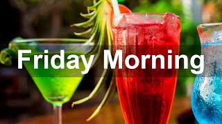 Friday Morning Jazz - Positive Jazz Bossa Nova Music For Good Vibes