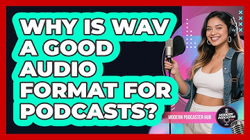 Why Is WAV A Good Audio Format For Podcasts? - Modern Podcaster Hub