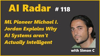 ML Pioneer Explains Why Today’s AI Systems aren’t Actually Intelligent | AI Radar 118