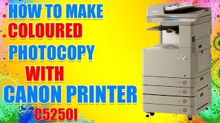 HOW TO MAKE COLOURED PHOTOCOPY WITH CANON PRINTER C5250i