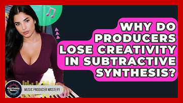 Why Do Producers Lose Creativity In Subtractive Synthesis? - Music Producer Mastery