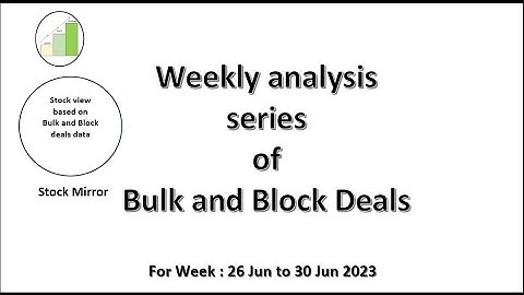 Weekly analysis of Bulk and Block deal data of Buy and Sell trades in NSE stock for 26-30 Jun 2023