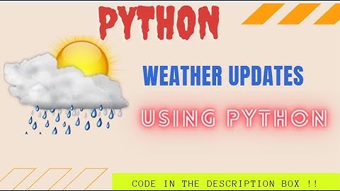 Weather Updates || Using Python || Live  Weather notification system || Must Watch !!
