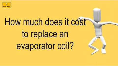 How Much Does It Cost To Replace An Evaporator Coil?