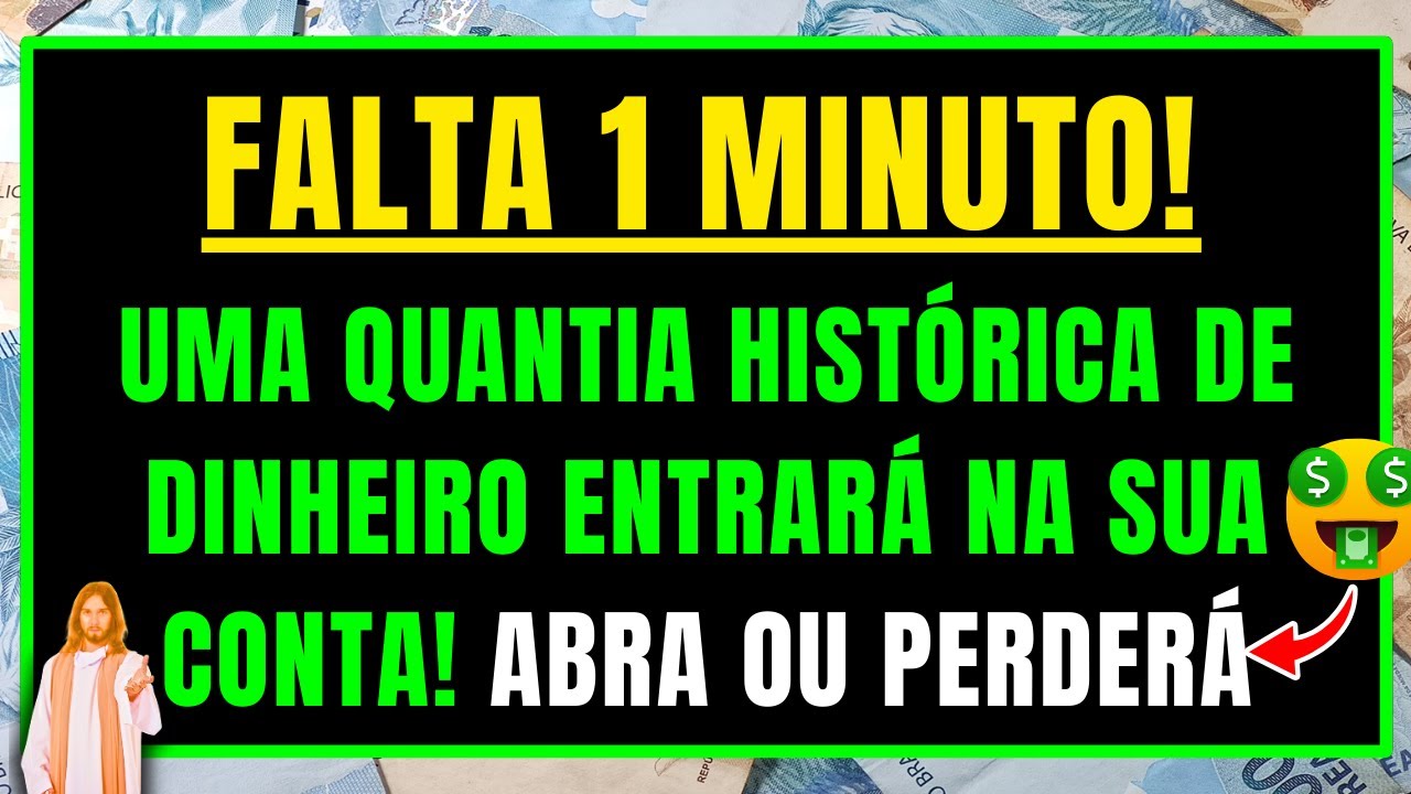 DEUS DIZ: EM 1 MINUTO SUA CONTA RECEBERÁ UMA QUANTIA HISTÓRICA DE DINHEIRO! Abra Se Você Crê