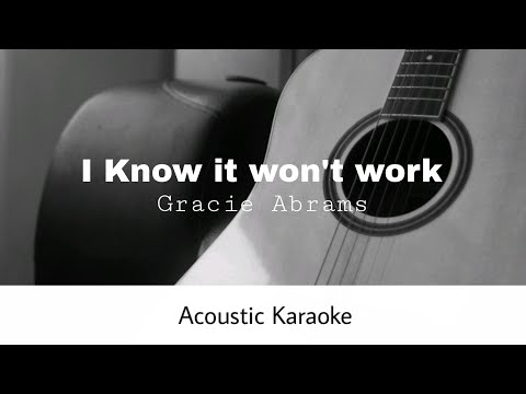 Gracie Abrams - I Know It Won't Work (Acoustic Karaoke)