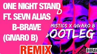 B-Brave - One Night Stand ft. Sevn Alias (Boomistics x Givaro B Bootleg) || mCCy ||