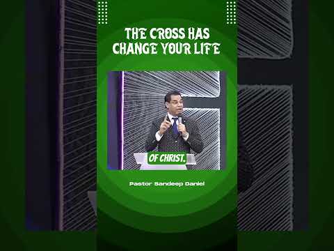 The Cross has Changed Your Life | Sandeep Daniel Ministries | #SandeepDanielMinistries