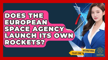 Does The European Space Agency Launch Its Own Rockets? - International Policy Zone