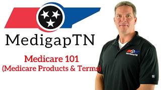 Medicare 101 (Medicare Products & Terms)
