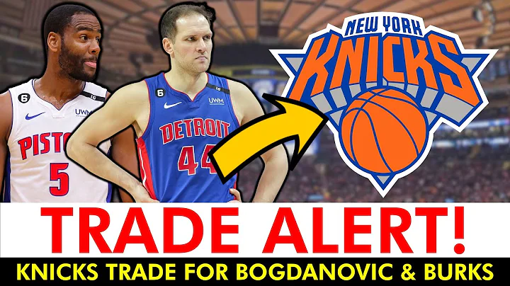 Knicks Trade Alert: Bojan Bogdanovic, Alec Burks To New York In BLOCKBUSTER Trade Ft. Quentin Grimes - DayDayNews