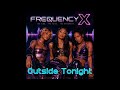 FREQUENCY X - Outside Tonight I (Official Audio)