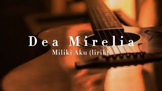 Dea Mirelia - Miliki Aku (lirik)