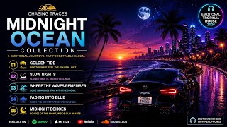 Chasing Traces – Midnight Ocean Collection 🌙 | Emotional Tropical House & Deep House Mix 2026 