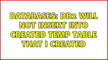 Databases: DB2 will not INSERT into Created Temp Table that I created (3 Solutions!!)