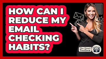How Can I Reduce My Email Checking Habits? - TheEmailToolbox.com