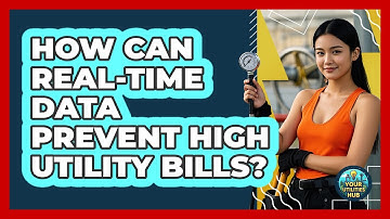 How Can Real-time Data Prevent High Utility Bills? - Your Utilities Hub