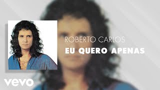 Video thumbnail of "Roberto Carlos - Eu Quero Apenas (Áudio Oficial)"