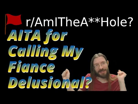 AITA for Calling My Fiance Delusional? | r/AITA | Brian's Advice 720
