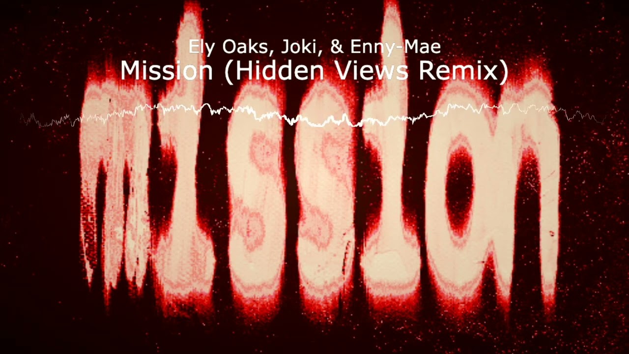 Ely Oaks, Joki, & Enny-Mae - Mission (Hidden Views Remix)