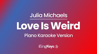 Love Is Weird - Julia Michaels - Piano Karaoke Instrumental - Original Key