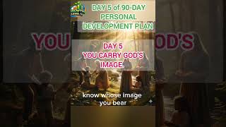 DAY 5- YOU CARRY GOD'S IMAGE. (90-DAY PERSONAL DEVELOPMENT PLAN)