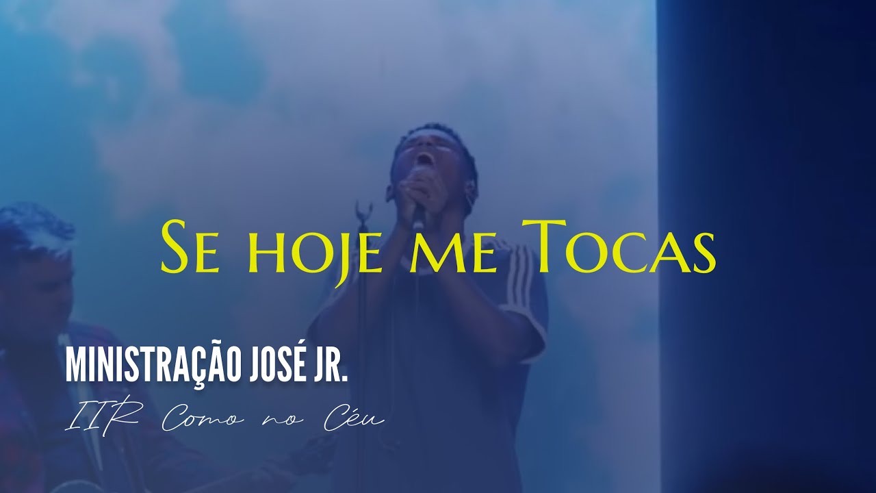 Ministração José Jr. - Se Hoje me Tocas | CULTO IIR - COMO NO CÉU