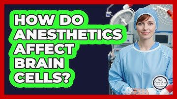 How Do Anesthetics Affect Brain Cells?