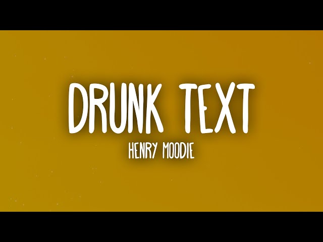 HenryMoodie - drunk text (Lyrics) class=