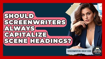 Should Screenwriters Always Capitalize Scene Headings? - Screenwriter
