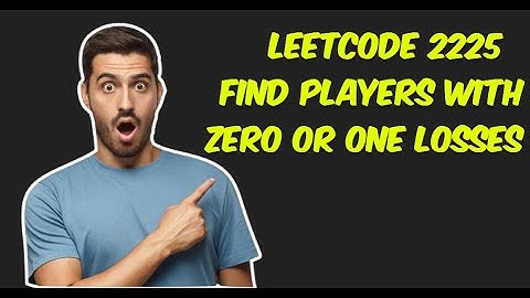 Find Players With Zero or One Losses | leetcode 2225 |potd