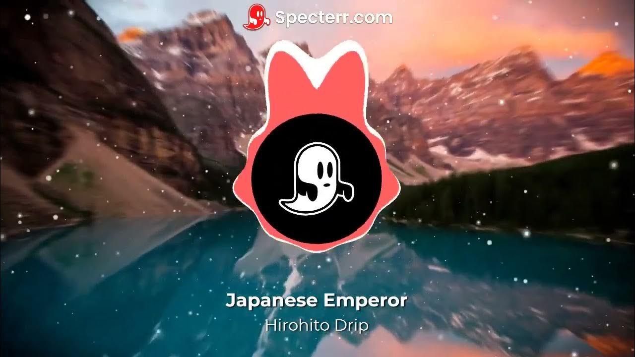 Drip of The Japanese Emperor YouTube
