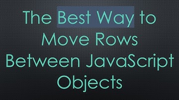 The Best Way to Move Rows Between JavaScript Objects