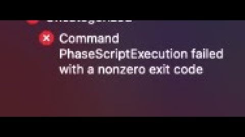 [SOLVED] command phasescriptexecution failed with a nonzero exit code