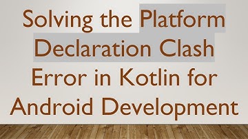 Solving the Platform Declaration Clash Error in Kotlin for Android Development