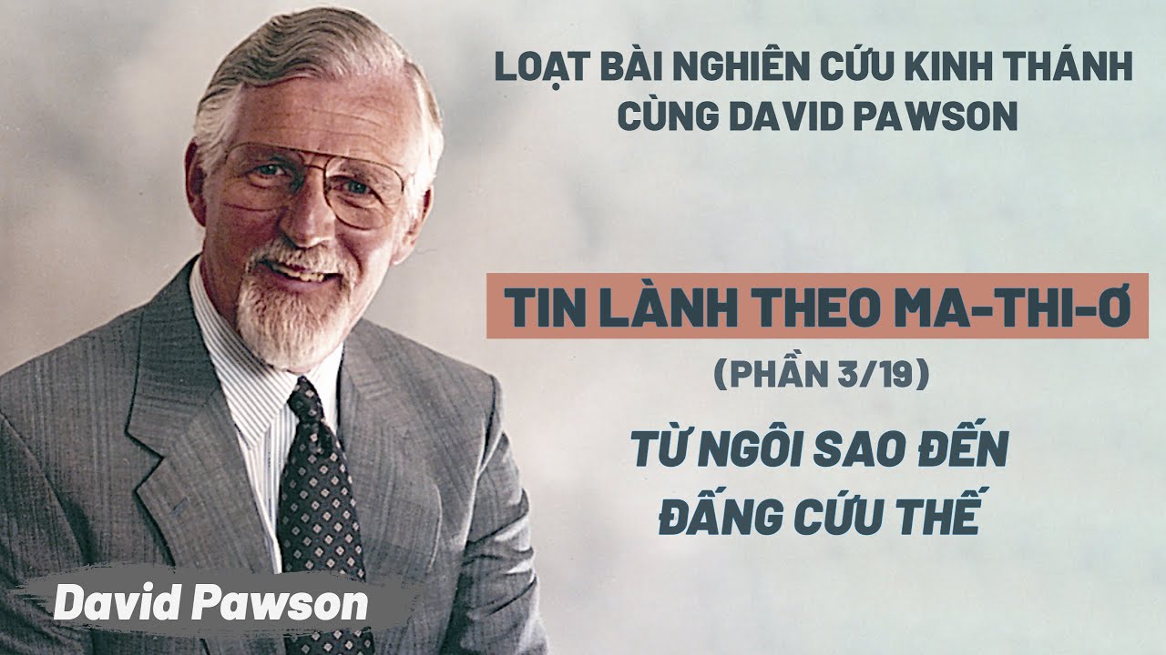 Tin Lành Theo Ma-thi-ơ (Phần 3/19) | Từ Ngôi Sao Đến Đấng Cứu Thế | David Pawson