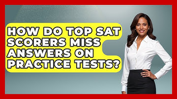 How Do Top SAT Scorers Miss Answers On Practice Tests? - Junior Year Jumpstart