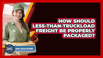 How Should Less-than-Truckload Freight Be Properly Packaged? - Smart Logistics Network