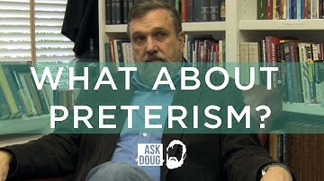 Preterism and Full Preterism | Doug Wilson