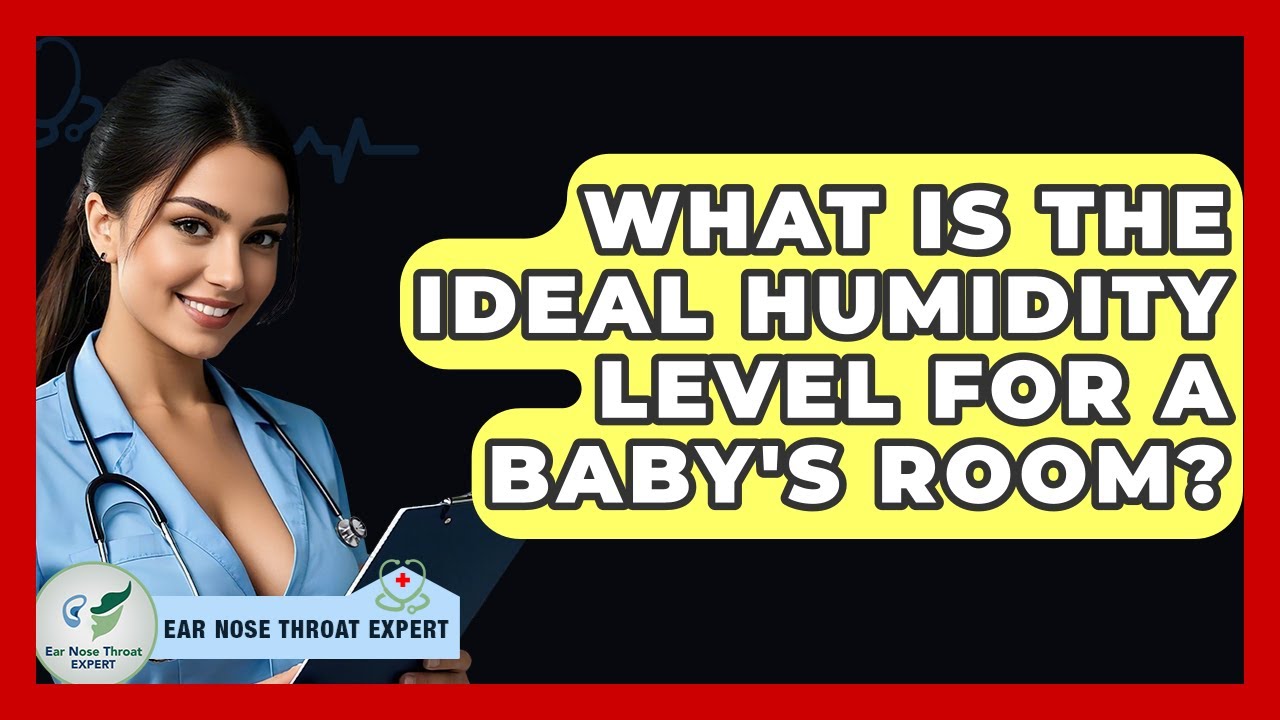What Is The Ideal Humidity Level For A Baby's Room? - Ear Nose Throat Expert