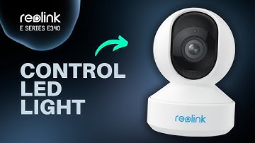 How to Turn On/Off Status LED Light on Reolink E Series E340