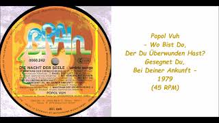 Popol Vuh - Wo Bist Do, Der Du Überwunden Hast? / Gesegnet Du, Bei Deiner Ankunft - 1979 (45 RPM)