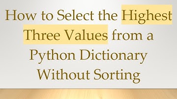 How to Select the Highest Three Values from a Python Dictionary Without Sorting