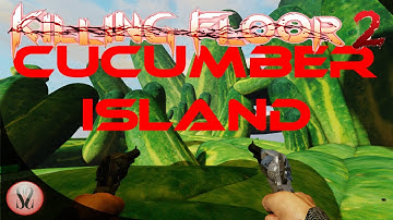 Killing Floor 2 | Custom Map | Cucumber Island