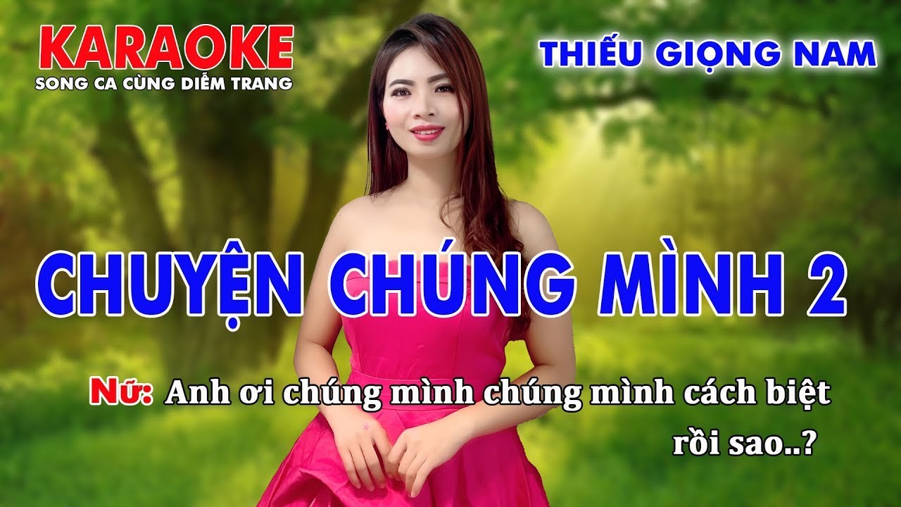 KARAOKE CHUYỆN CHÚNG MÌNH 2 ➤ THIẾU GIỌNG NAM ➤ SONG CA CÙNG DIỄM TRANG