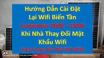 Hướng Dẫn Kết Nối Wifi Cho Biến Tần Luxpower Khi Nhà Thay Đổi Mật Khẩu Wifi...